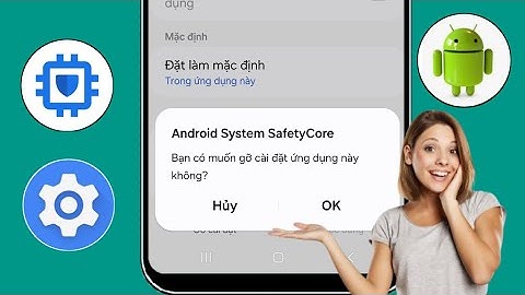 Gỡ cài đặt Android System Safety core 2025 | Cách vô hiệu hóa ứng dụng Android System Safety Core