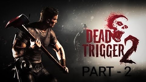 DEAD TRIGGER 2 - Gameplay Walkthrough Part 2 - Android Gameplay