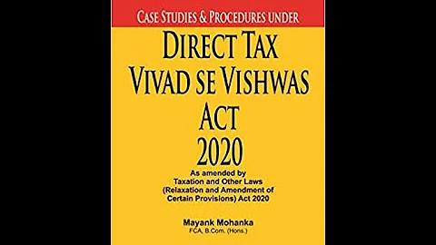 Case Studies and Procedures Under Direct Tax Vivad Se Vishwas Act 2020 i CA Satbir Singh