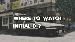Where To Watch Initial D? ALL WAYS to DO IT!!