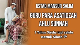 7 Tahun sakit stroke tapi selalu memuji Allah, Ustadz Mansur Salim guru para asatidzah Ahlu Sunnah