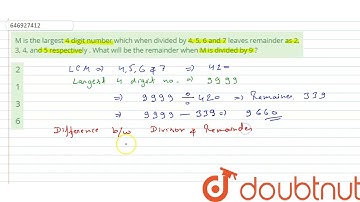 M is the largest 4 digit number whichwhendivided by 4, 5, 6 and 7 leaves remainder as 2, 3, 4, a...