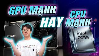 Sinh viên đi mua Laptop thì nên đập vào CPU MẠNH hay GPU MẠNH?