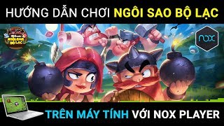 Hướng dẫn cách cài đặt và chơi Ngôi Sao Bộ Lạc trên PC máy tính với giả lập NoxPlayer screenshot 5