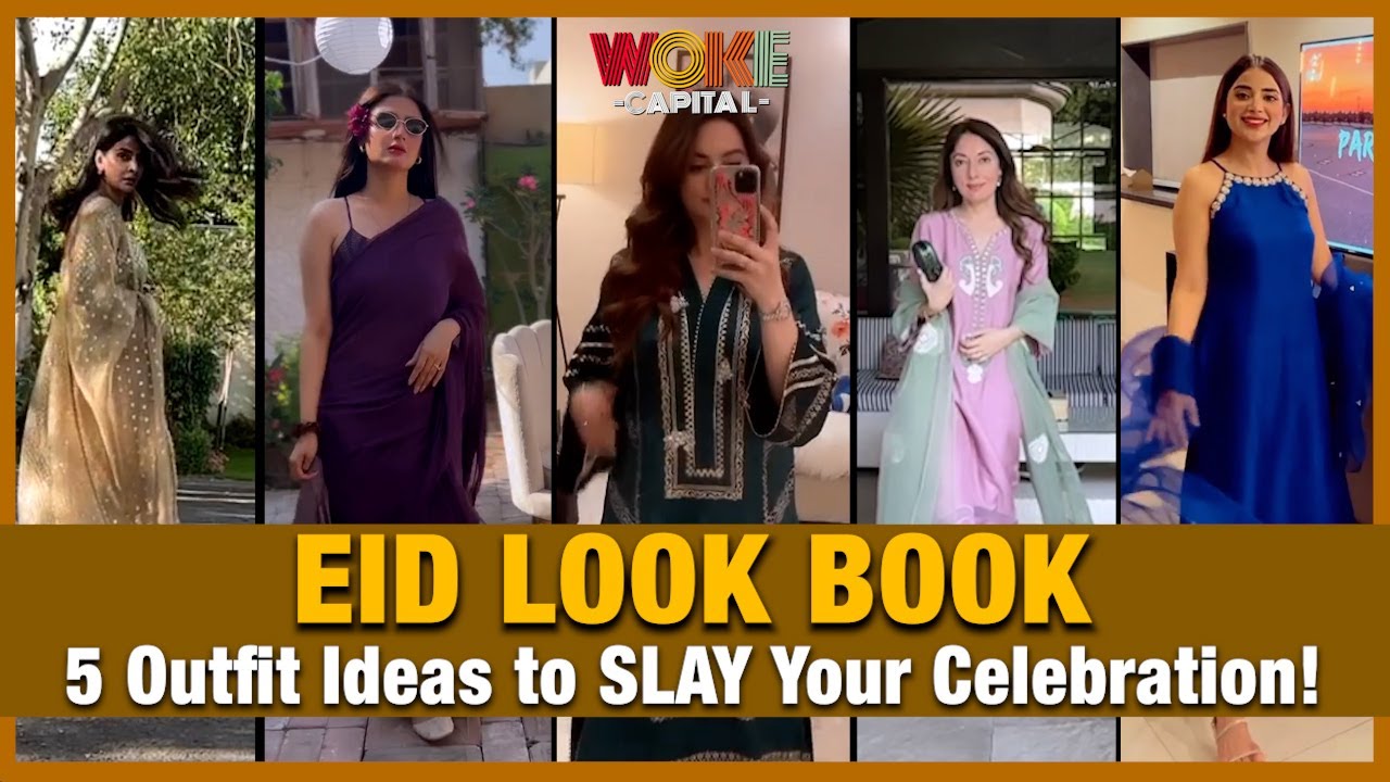 Eid Look Book 5 Outfit Ideas to SLAY Your Celebration | Woke Capital
