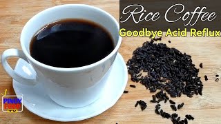 How To Cook Rice Coffee Kapeng Bigas Health Benefits Goodbye Acid Reflux Panlasang Pinoy