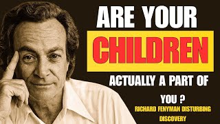 Are Your Children Really “You”? Feynman Reveals the Shocking Truth:
