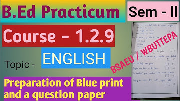 Preparation of Blue print and a question paper/Course-1.2.9/Sem - ll /B.Ed practicum/BSAEU/WBUTTEPA