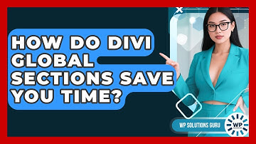 How Do Divi Global Sections Save You Time? - WP Solutions Guru