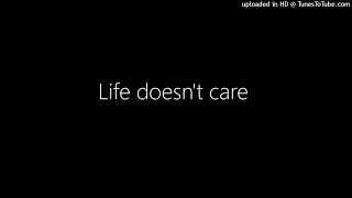 Life doesn't care by dj PLC