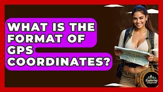 What Is The Format Of GPS Coordinates? - Exploring Campgrounds