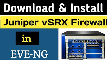 How to Download and Install Juniper vSRX Firewall in Eve-ng