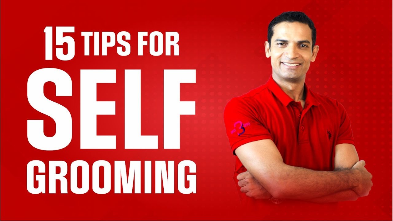 Tips for Self Grooming and Self Improvement How to Build Self