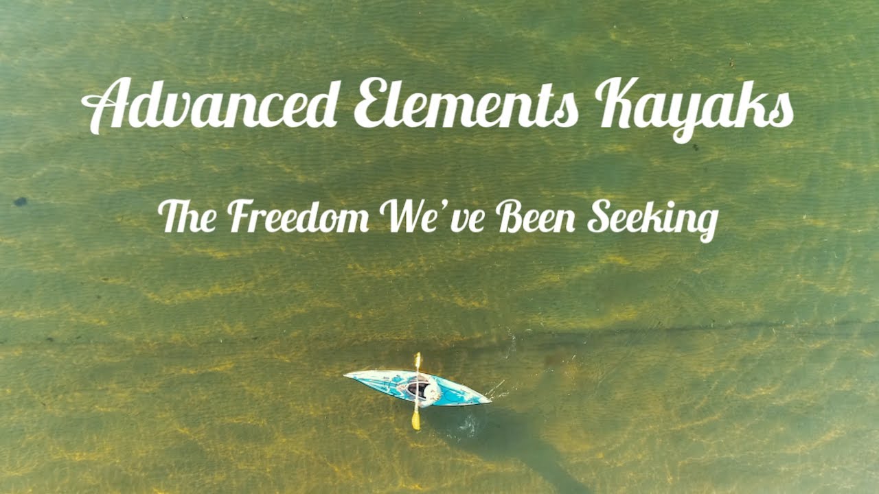 Advanced Elements Kayaks- The Freedom We've Been Seeking