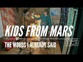 Kids from Mars - The words I already said