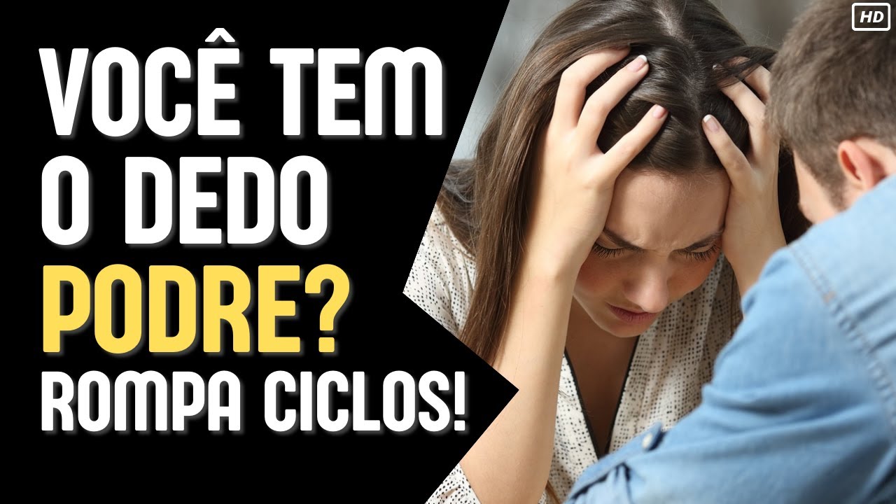 ROMPA CICLOS NEGATIVOS - VOCÊ TEM O DEDO PODRE PARA O AMOR? PARA OS NEGÓCIOS?