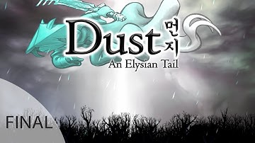 Dust: An Elysian Tail Part 15 Final: I am Dust