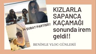 KIZ KIZA SAPANCA KAÇAMAĞI/ 14Şubat partilemece,vlog,arkadaşlar