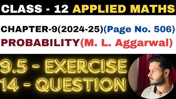 14 Question Exercise 9.5 l Chapter 9 l PROBABILITY l Class 12th Applied Maths l M L Aggarwal 2024-25