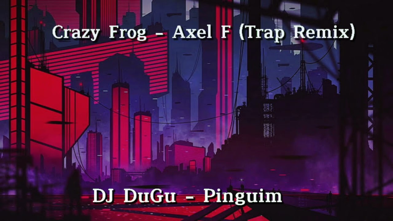 Crazy Frog - Axel F (Trap Remix - DJ DuGu)