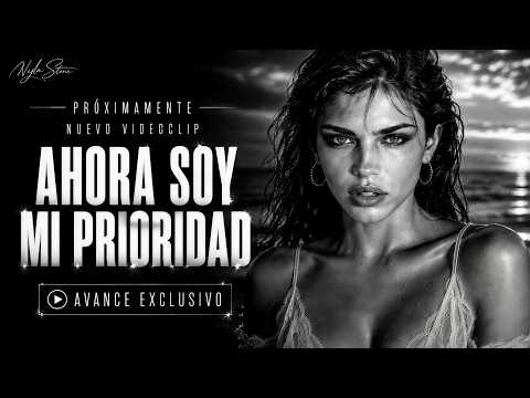 AHORA SOY MI PRIORIDAD | PRÓXIMAMENTE VÍDEO OFICIAL | Nyla Stone