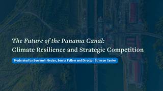 The Future of the Panama Canal: Climate Resilience and Strategic Competition