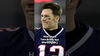 What is Tom Brady's Net Worth?
