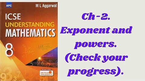 Ch-2 EXPONENT AND POWERS. (Check your progress). CLASS 8.ML AGGARWAL. ICSE MATH.