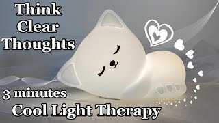 Cool Light Therapy ~ 3 minutes CLEARNESS ~ Pure Energy  ~ CuteCat ~ Enjoy // Mind Wellness TV