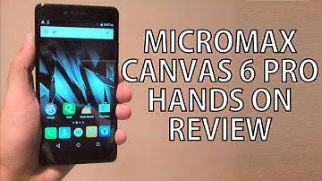 Micromax Canvas 6 Pro Hands On Review - Nothing Wired
