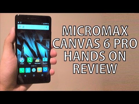 Micromax Canvas 6 Pro Hands On Review - Nothing Wired