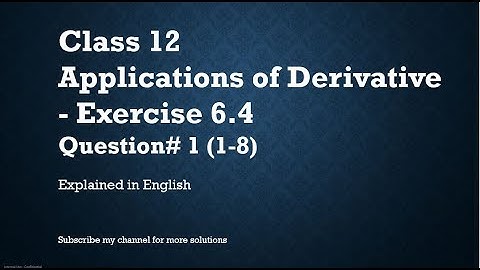 Class 12 Applications of Derivative 6.4 Part1 Qs#1 (1-8)(In English)- NCERT CBSE