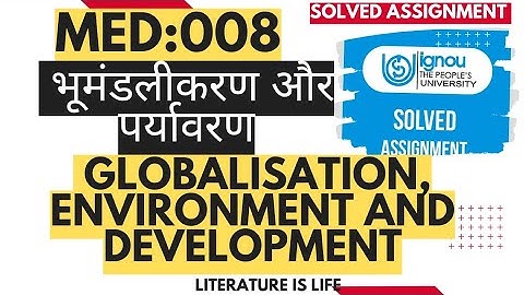 MED-008 भूमंडलीकरण और पर्यावरण/ Globalisation, Environment and Development/solved assignment ignou