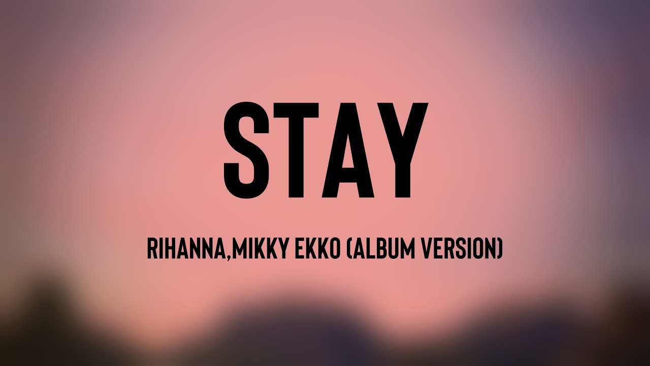 Stay - Rihanna,Mikky Ekko (Album Version) [With Lyric] ⛰ - YouTube