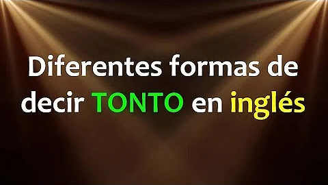 ¿Cómo decir tonto en británico?