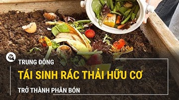 Nhìn ra thế giới: Hành trình tái sinh của rác hữu cơ | Truyền hình Quốc Hội Việt Nam