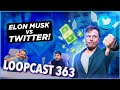 ELON MUSK VS. TWITTER: PREPAREM A PIPOCA! Loopcast 363!