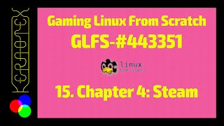 15 Chapter 4: Steam - GLFS on MLFS - How to build Gaming Linux From Scratch # 443351 on MLFS