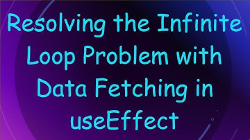Resolving the Infinite Loop Problem with Data Fetching in useEffect