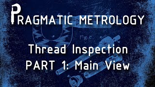 Pragmatic Metrology - Thread Inspection - Part 1M
