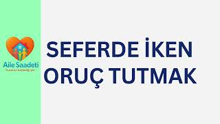 Seferde İken Oruç Tutmak