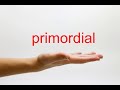 How to Pronounce primordial - American English