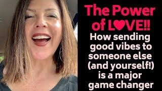 How to Send Good Vibes To Someone - The Power of Love to Make Your Dreams Come True!!