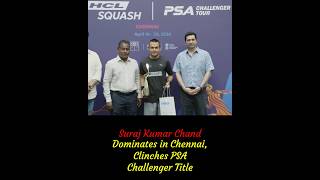 Suraj Kumar Chand Dominates in Chennai, Clinches PSA Challenger Title