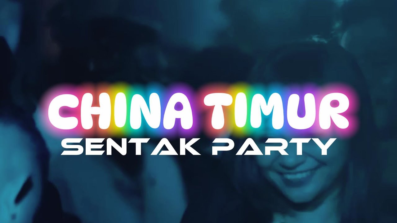 CINA TIMUR - Sentak Party (REMIX) 2026 Timur Atas