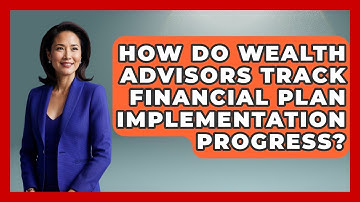 How Do Wealth Advisors Track Financial Plan Implementation Progress? - Wealth Advisor Success Hub