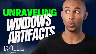 Unraveling Windows Artifacts | Session 13