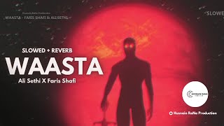 Waasta - Faris Shafi x Ali Sethi - Slowed + Reverb - Husnain RaNa Production