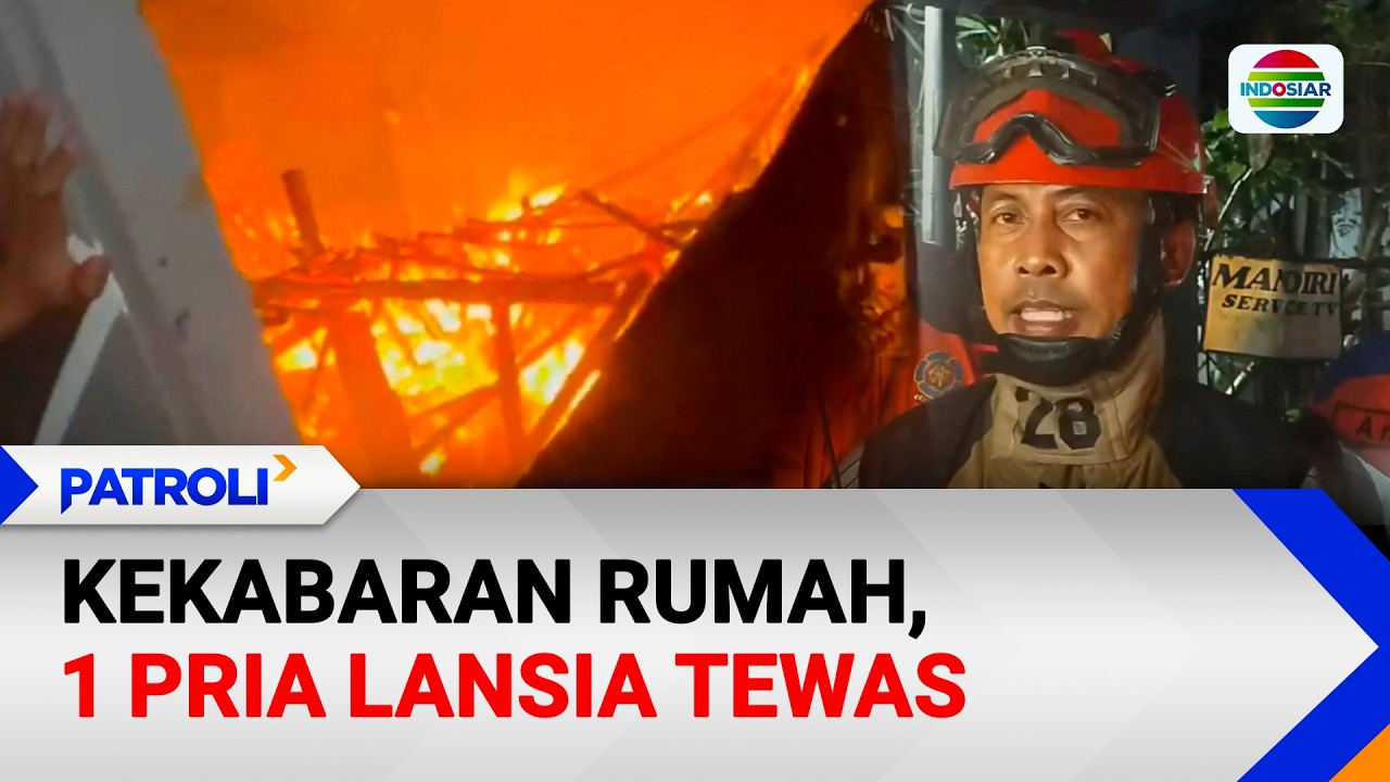 Kebakaran Rumah, 1 Pria Lansia Tewas | Patroli