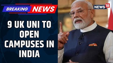 Nine UK Universities Set To Open Their Campuses In India: PM Modi | PM Starmer | BREAKING | News18